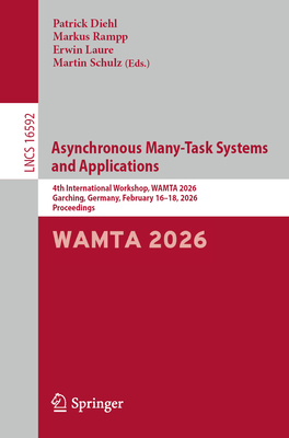 Asynchronous Many-Task Systems and Applications: 4th International Workshop, Wamta 2026, Garching, Germany, February 16-18, 2026, Proceedings-cover