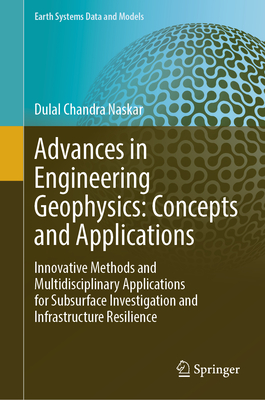 Advances in Engineering Geophysics: Concepts and Applications: Innovative Methods and Multidisciplinary Applications for Subsurface Investigation and-cover
