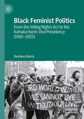 Black Feminist Politics: From the Voting Rights ACT to the Kamala Harris Vice Presidency (1965-2025)-cover