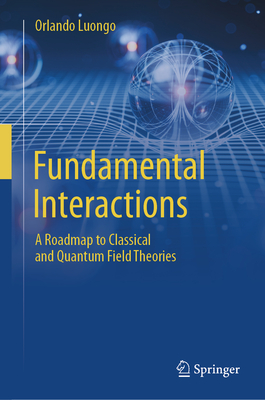 Fundamental Interactions: A Roadmap to Classical and Quantum Field Theories-cover
