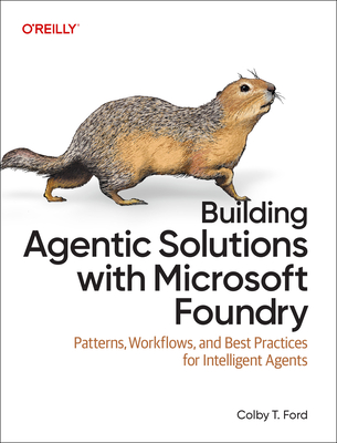 Building Agentic Solutions with Microsoft Foundry: Patterns, Workflows, and Best Practices for Intelligent Agents-cover