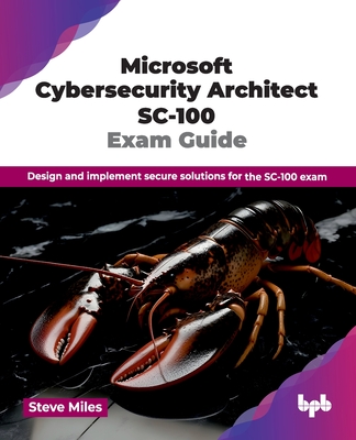 Microsoft Cybersecurity Architect SC-100 Exam Guide: Design and implement secure solutions for the SC-100 exam (English Edition)-cover