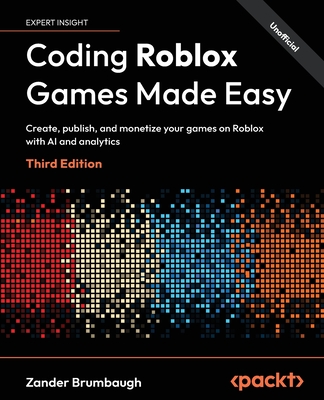 Coding Roblox Games Made Easy - Third Edition: Create, publish, and monetize your games on Roblox with AI and analytics-cover