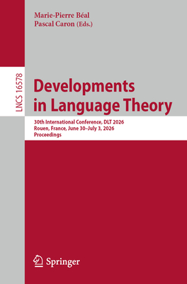 Developments in Language Theory: 30th International Conference, Dlt 2026, Rouen, France, June 30 - July 3, 2026, Proceedings-cover