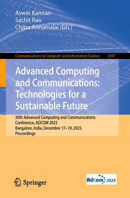 Advanced Computing and Communications: Technologies for a Sustainable Future: 30th Advanced Computing and Communications Conference, Adcom 2025, Banga-cover