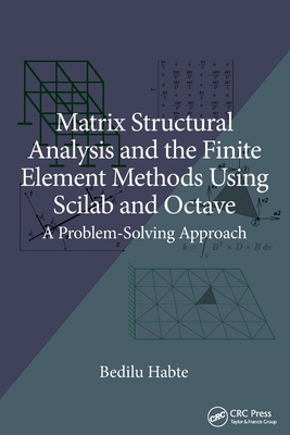 Matrix Structural Analysis and the Finite Element Methods Using Scilab and Octave: A Problem-Solving Approach-cover