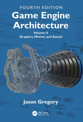 Game Engine Architecture: Volume II, Graphics, Motion, and Sound-cover