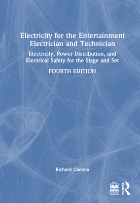 Electricity for the Entertainment Electrician and Technician: Electricity, Power Distribution, and Electrical Safety for the Stage and Set-cover