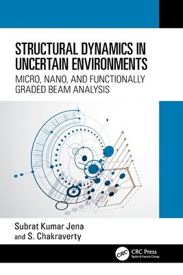 Structural Dynamics in Uncertain Environments: Micro, Nano, and Functionally Graded Beam Analysis-cover