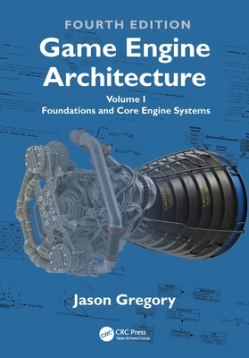 Game Engine Architecture: Volume I, Foundations and Core Engine Systems-cover