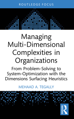 Managing Multi-Dimensional Complexities in Organizations: From Problem-Solving to System-Optimization with the Dimensions Surfacing Heuristics-cover