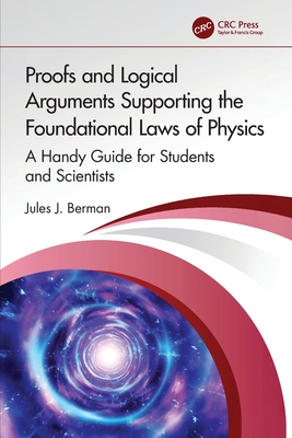 Proofs and Logical Arguments Supporting the Foundational Laws of Physics: A Handy Guide for Students and Scientists-cover