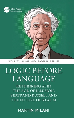 Logic Before Language: Rethinking AI in the Age of Illusion, Bertrand Russell and the Future of Real AI-cover