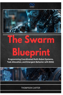 The Swarm Blueprint: Programming Coordinated Multi-Robot Systems, Task Allocation, and Emergent Behavior with ROS2-cover