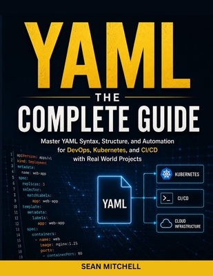 Yaml: THE COMPLETE GUIDE: Master YAML Syntax, Structure, and Automation for DevOps, Kubernetes, and CI/CD with Real-World Projects-cover