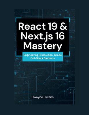 React 19 & Next.js 16 Mastery: Engineering Production-Grade Full-Stack Systems-cover
