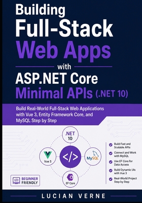 Building Full-Stack Web Apps with ASP.NET Core Minimal APIs (.NET 10): Build Real-World Full-Stack Web Applications with Vue 3, Entity Framework Core,-cover