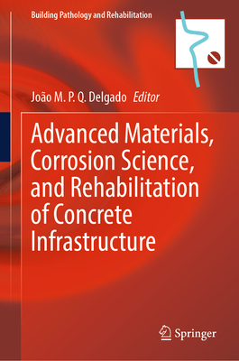 Advanced Materials, Corrosion Science, and Rehabilitation of Concrete Infrastructure-cover