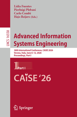 Advanced Information Systems Engineering: 38th International Conference, Caise 2026, Verona, Italy, June 8-12, 2026, Proceedings, Part I-cover