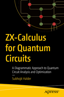 Zx-Calculus for Quantum Circuits: A Diagrammatic Approach to Quantum Circuit Analysis and Optimization-cover