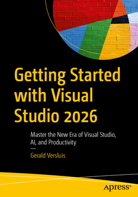 Getting Started with Visual Studio 2026: Master the New Era of Visual Studio, Ai, and Productivity-cover