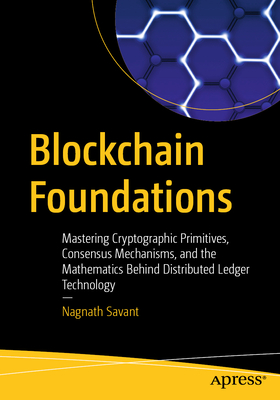 Blockchain Foundations: Mastering Cryptographic Primitives, Consensus Mechanisms, and the Mathematics Behind Distributed Ledger Technology-cover