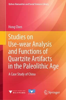 Studies on Use-Wear Analysis and Functions of Quartzite Artifacts in the Paleolithic Age: A Case Study of China-cover