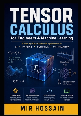 TENSOR CALCULUS for Engineers & Machine Learning: A Step-by-Step Guide with Applications in AI - Physics - Robotics - Optimization-cover