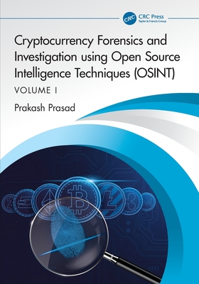 Cryptocurrency Forensics and Investigation using Open Source Intelligence Techniques (OSINT): Volume I