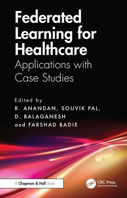 Federated Learning for Healthcare: Applications with Case Studies-cover