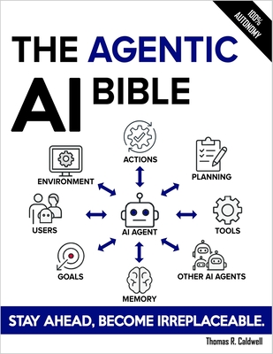The Agentic AI Bible: The Complete and Up-to-Date Guide to Design, Develop, and Scale Goal-Driven, LLM-Powered Agents that Think, Execute and Evolve-cover