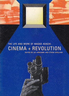 Cinema + Revolution: The Life and Work of Masao Adachi-cover