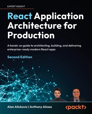 React Application Architecture for Production - Second Edition: A hands-on guide to architecting, building, and delivering enterprise-ready modern Rea-cover