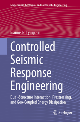 Controlled Seismic Response Engineering: Dual-Structure Interaction, Prestressing, and Geo-Coupled Energy Dissipation-cover