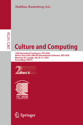 Culture and Computing: 14th International Conference, C&c 2026, Held as Part of the 28th Hci International Conference, Hcii 2026, Montreal, Qc, Canada-cover