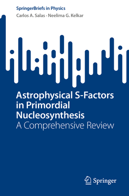 Astrophysical S-Factors in Primordial Nucleosynthesis: A Comprehensive Review-cover
