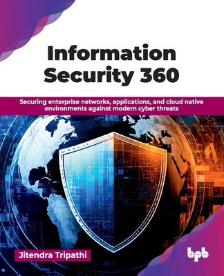 Information Security 360: Securing enterprise networks, applications, and cloud native environments against modern cyber threats (English Edition)-cover