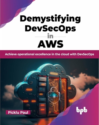 Demystifying Devsecops in Aws: Achieve Operational Excellence in the Cloud with Devsecops-cover