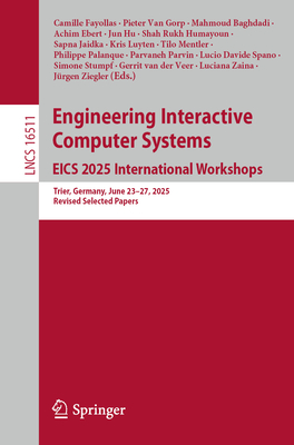 Engineering Interactive Computer Systems. Eics 2025 International Workshops: Trier, Germany, June 23-27, 2025, Revised Selected Papers-cover