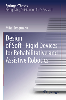 Design of Soft-Rigid Devices for Rehabilitative and Assistive Robotics-cover
