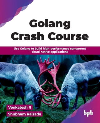 Golang Crash Course: Use Golang to build high-performance concurrent cloud-native applications (English Edition)-cover