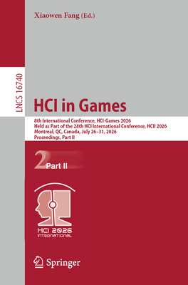 Hci in Games: 8th International Conference, Hci-Games 2026, Held as Part of the 28th Hci International Conference, Hcii 2026, Montreal, Qc, Canada, Ju-cover