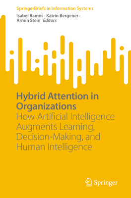 Hybrid Attention in Organizations: How Artificial Intelligence Augments Learning, Decision-Making, and Human Intelligence-cover