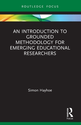 An Introduction to Grounded Methodology for Emerging Educational Researchers-cover