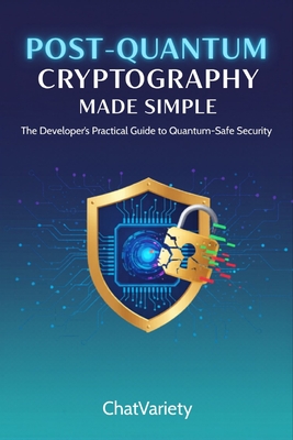 Post-Quantum Cryptography Made Simple: Migrate Your Apps, APIs, and Infrastructure to NIST PQC Standards Before Q-Day - 2026 Edition-cover