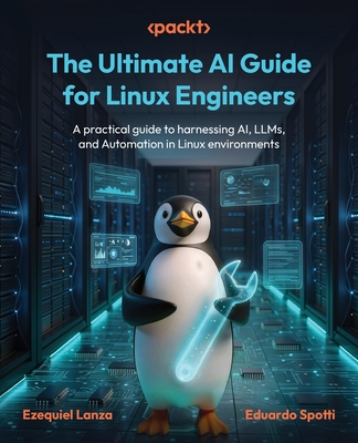 The Ultimate AI Guide for Linux Engineers: A practical guide to harnessing AI, LLMs, and Automation in Linux environments-cover