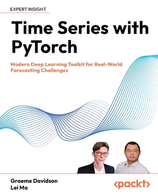 Time Series with PyTorch: Modern Deep Learning Toolkit for Real-World Forecasting Challenges-cover