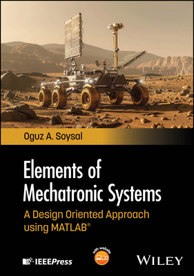 Elements of Mechatronic Systems: A Design Oriented Approach Using MATLAB-cover