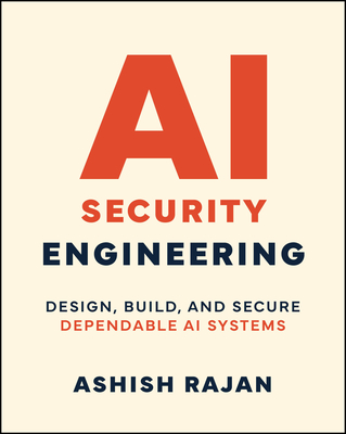 AI Security Engineering: Design, Build, and Secure Dependable AI Systems-cover