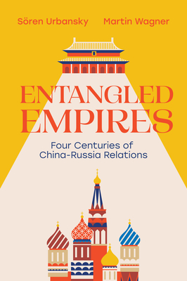 Entangled Empires: Four Centuries of China - Russia Relations-cover